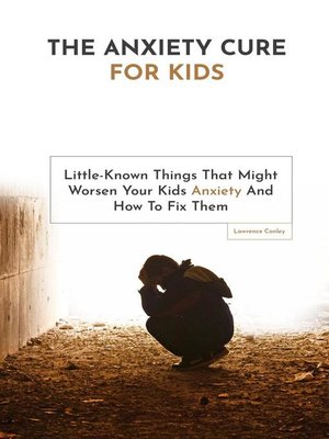 cover image of The Anxiety Cure For Kids
